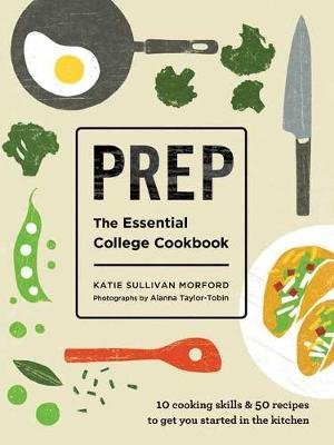 Prep: The Essential College Cookbook Morford Katie Sullivan