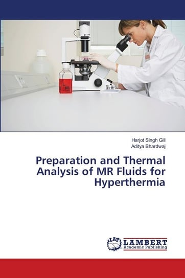 Preparation and Thermal Analysis of MR Fluids for Hyperthermia Harjot Singh Gill