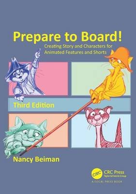 Prepare to Board! Creating Story and Characters for Animated Features and Shorts, Third Edition Beiman Nancy