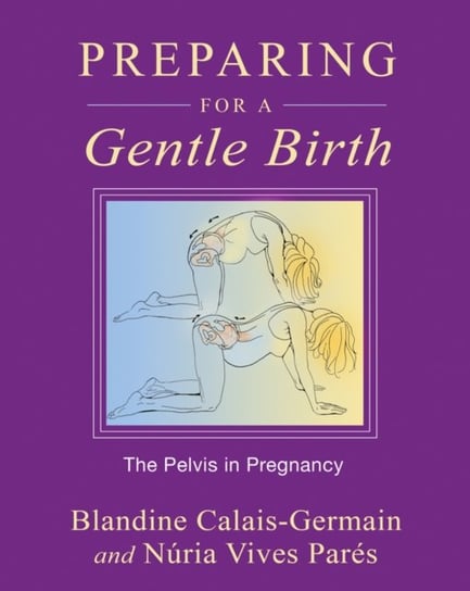 Preparing for a Gentle Birth Calais-Germain Blandine, Vives Pares Nuria