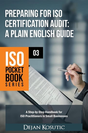 Preparing for ISO Certification Audit - A Plain English Guide Dejan Kosutic