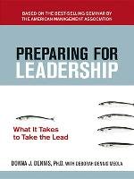 Preparing for Leadership: What It Takes to Take the Lead Dennis Ph. Donna D. J.