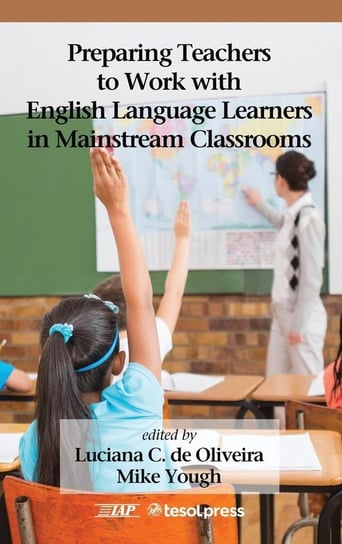 Preparing Teachers to Work with English Language Learners in Mainstream Classrooms Information Age Publishing