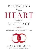 Preparing Your Heart for Marriage: Devotions for Engaged Couples Thomas Gary L.
