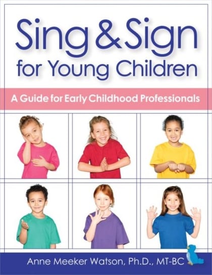 Preschool Sing & Sign: A Guide for Early Childhood Professionals Anne Meeker Watson, Becky Bailey