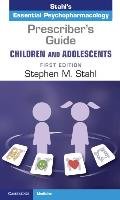 Prescriber's Guide - Children and Adolescents: Volume 1: Stahl's Essential Psychopharmacology Stahl Stephen M.