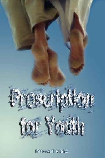 Prescription for Youth by Maxwell Maltz (the author of Psycho-Cybernetics) Maltz Maxwell