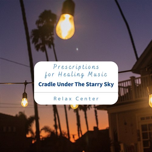 Prescriptions for Healing Music - Cradle Under the Starry Sky Relax Center