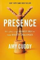 Presence: Bringing Your Boldest Self to Your Biggest Challenges Cuddy Amy