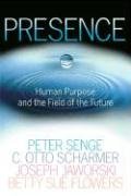 Presence: Human Purpose and the Field of the Future Senge Peter M., Scharmer Otto C., Jaworski Joseph
