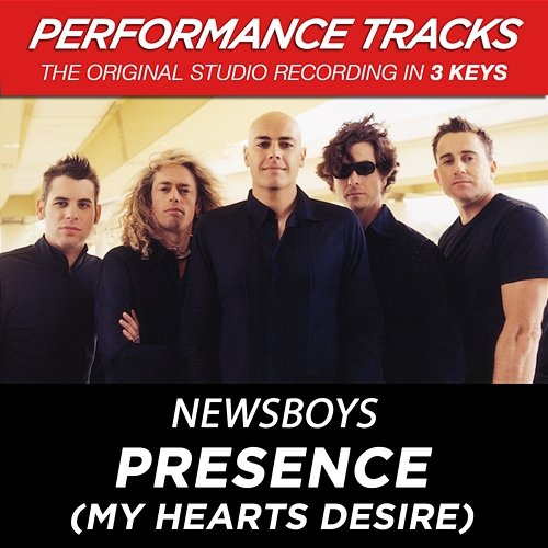 Presence (My Hearts Desire) [Performance Tracks] - EP Newsboys
