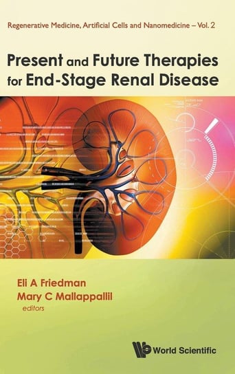 Present and Future Therapies for End-Stage Renal Disease World Scientific Publishing Co Pte Ltd