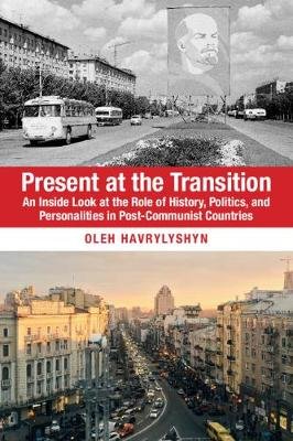Present at the Transition: An Inside Look at the Role of History, Politics, and Personalities in Post-Communist Countries Opracowanie zbiorowe