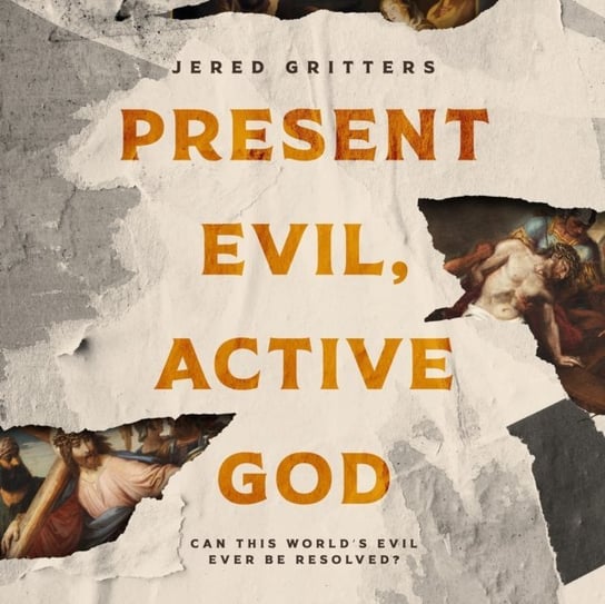 Present Evil, Active God Jered Gritters