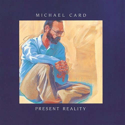 Present Reality Michael Card