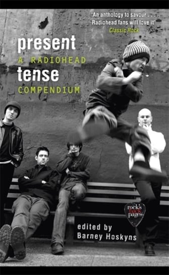 Present Tense: A Radiohead Compendium Hoskyns Barney