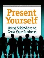 Present Yourself: Using Slideshare to Grow Your Business Seeborg Kit, Meyer Andrea