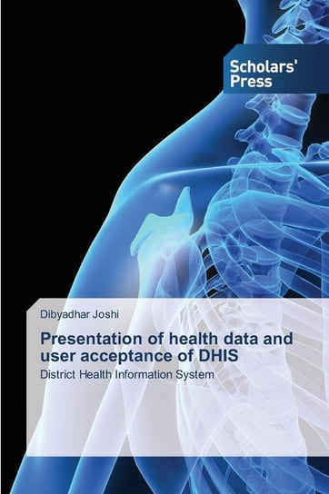 Presentation of health data and user acceptance of DHIS Joshi Dibyadhar