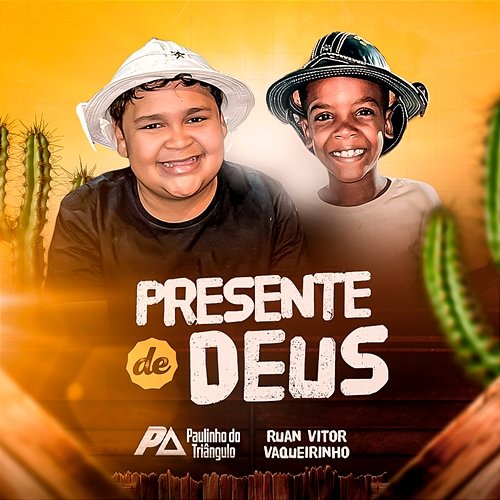 Presente de Deus Paulinho do Triângulo and Ruan Vitor Vaqueirinho