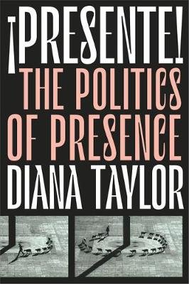 !Presente!: The Politics of Presence Taylor Diana