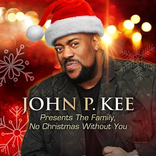 Presents The Family, No Christmas Without You John P. Kee