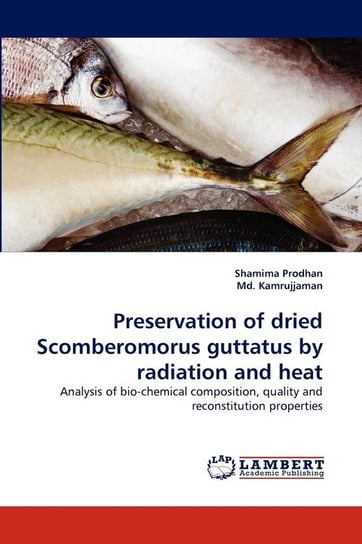 Preservation of dried Scomberomorus guttatus by radiation and heat Prodhan Shamima