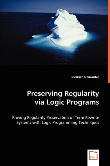 Preserving Regularity via Logic Programs Friedrich Neurauter