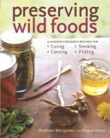 Preserving Wild Foods: A Modern Forager's Recipes for Curing, Canning, Smoking, and Pickling Pelzel Raquel, Weingarten Matthew