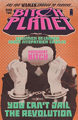 President Bitch. Bitch Planet. Volume 2 DeConnick Kelly Sue, De Landro Valentine, Soma Taki