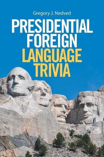 Presidential Foreign Language Trivia Nedved Gregory J.