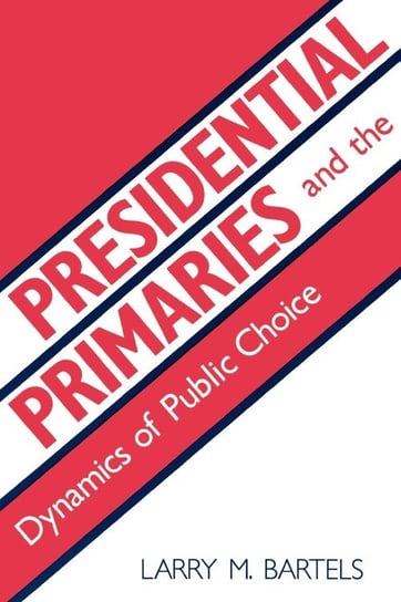 Presidential Primaries and the Dynamics of Public Choice Bartels Larry M.