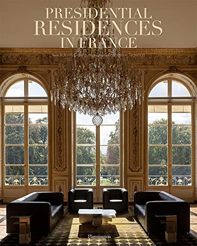 Presidential Residences in France Adrien Goetz