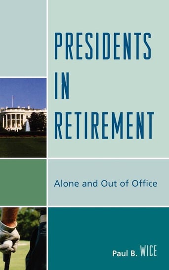 Presidents in Retirement Wice Paul B.
