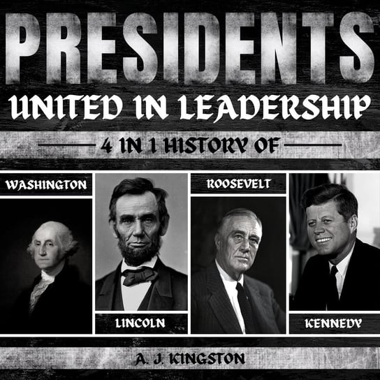 Presidents. United In Leadership A.J. Kingston