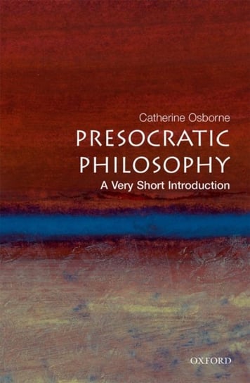 Presocratic Philosophy: A Very Short Introduction Osborne Catherine