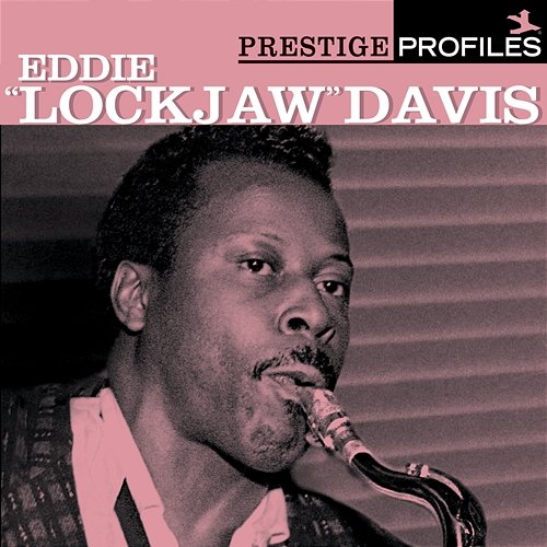 Prestige Profiles: Eddie "Lockjaw" Davis Eddie "Lockjaw" Davis