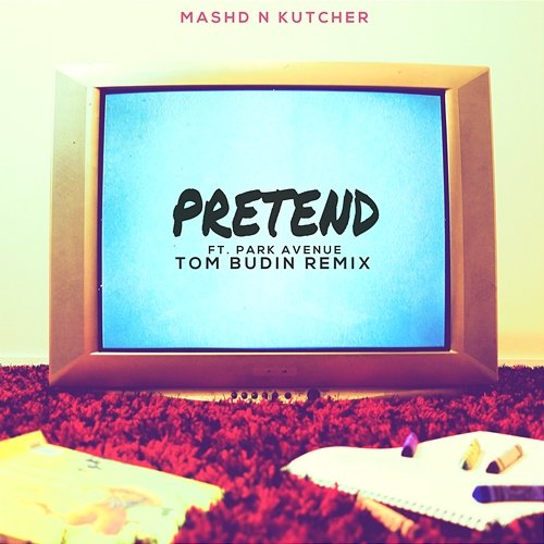 Pretend Mashd N Kutcher feat. Park Avenue