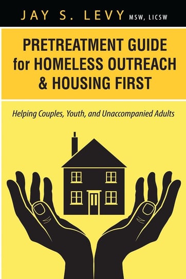 Pretreatment Guide for Homeless Outreach & Housing First Jay S. Levy