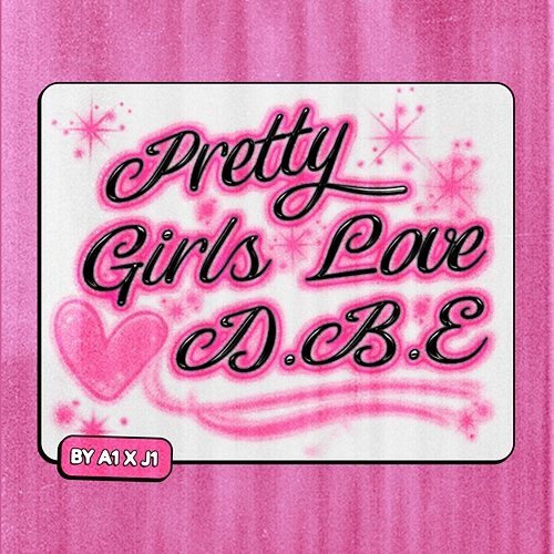 Pretty Girls Love DBE A1 x J1