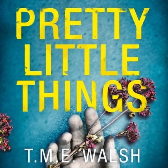 Pretty Little Things Walsh T.M.E.