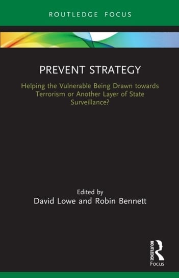 Prevent Strategy: Helping the Vulnerable Being Drawn towards Terrorism or Another Layer of State Surveillance? Opracowanie zbiorowe