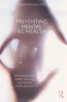 Preventing Mental Ill-Health: Informing Public Health Planning and Mental Health Practice Newton Jennifer