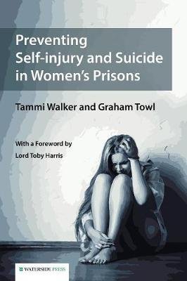 Preventing Self-Injury and Suicide in Women's Prisons Walker Tammy, Towl Graham