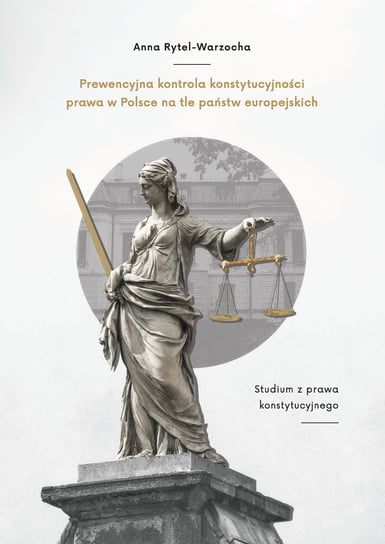Prewencyjna kontrola konstytucyjności prawa w Polsce na tle państw europejskich Rytel-Warzocha Anna