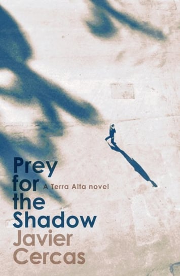 Prey for the Shadow: A Terra Alta Investigation Cercas Javier