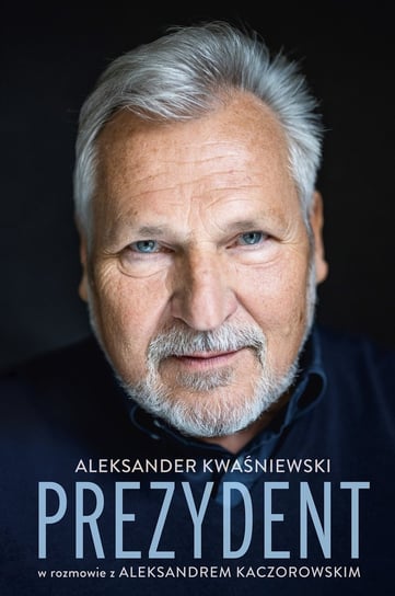 Prezydent. Aleksander Kwaśniewski w rozmowie z Aleksandrem Kaczorowskim - ebook epub Kwaśniewski Aleksander, Kaczorowski Aleksander