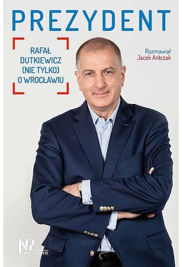 Prezydent Rafał Dutkiewicz (nie tylko) o Wrocławiu Antczak Jacek