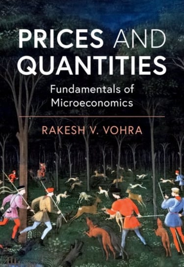 Prices and Quantities: Fundamentals of Microeconomics Rakesh V. Vohra