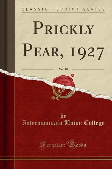 Prickly Pear, 1927, Vol. 10 (Classic Reprint) College Intermountain Union