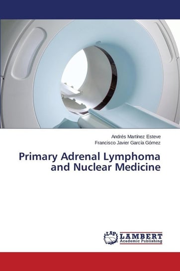 Primary Adrenal Lymphoma and Nuclear Medicine Martínez Esteve Andrés